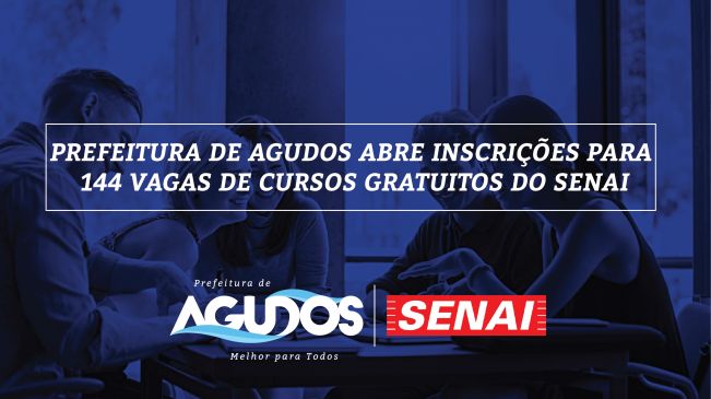 Prefeitura de Agudos abre inscrições para 144 vagas de cursos gratuitos do SENAI