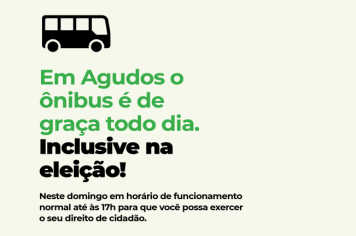 Em Agudos o ônibus é de graça todo dia. Inclusive na eleição!