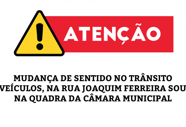 Mudança de sentido no trânsito de veículos, na Rua Joaquim Ferreira Souto, na quadra da Câmara Municipal